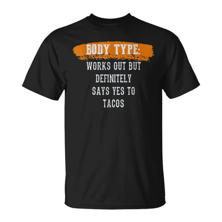 Body Type Works Out And Tacos Funny Gym Fitness Workout Tacos Funny Gifts Unisex T-Shirt