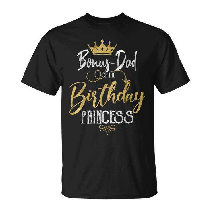 Bonus Dad Of The Birthday Princess Funny Birthday Party  Unisex T-Shirt