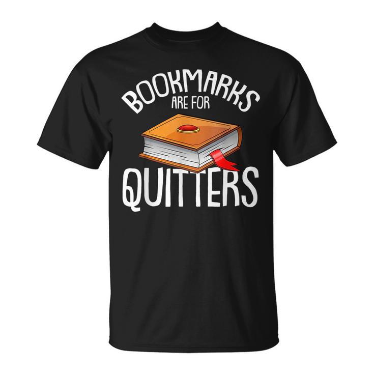 Bookmarks Are For Quitters Reading Books Bookaholic Bookworm Reading Funny Designs Funny Gifts Unisex T-Shirt