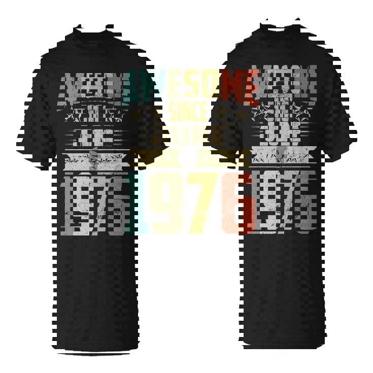 Born In June 1976 Birthday Awesome Since June 1976 Unisex T-Shirt