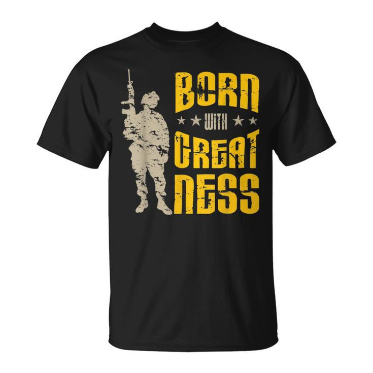 Born With Greatness I Soldiers Creed Patriotic Americanized  Unisex T-Shirt