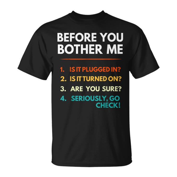 Before You Bother Me Tech Support Computer It Guy T-Shirt