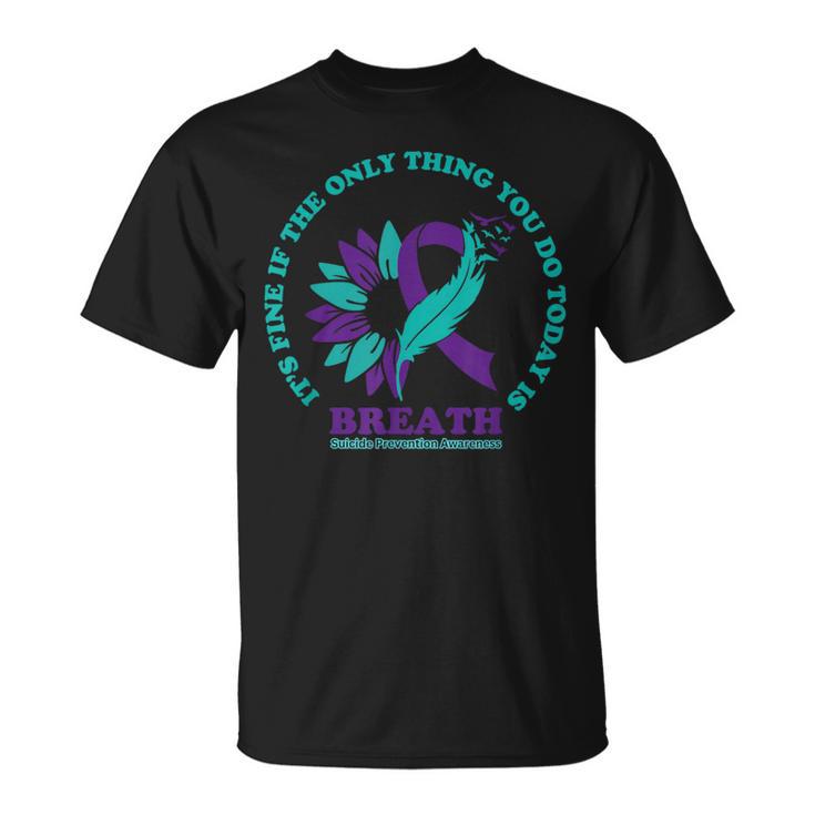 Breathe Suicide Prevention Awareness For Suicide Prevention T-Shirt