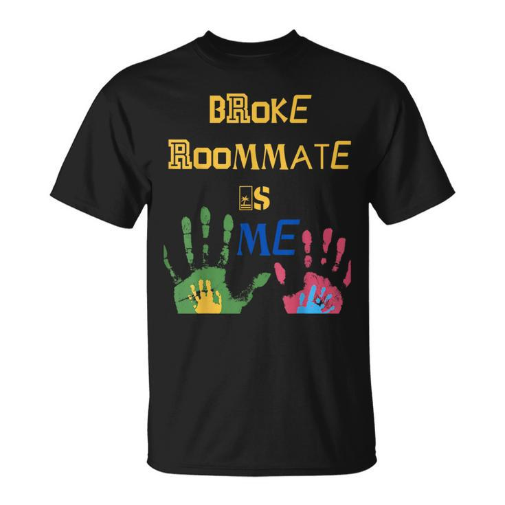 Broke Roommate Is Me Unisex T-Shirt