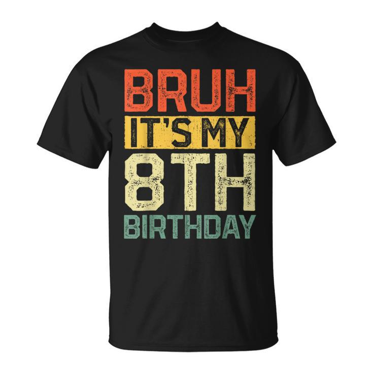 Bruh It's My 8Th Birthday 8 Year Old Birthday Decorations T-Shirt