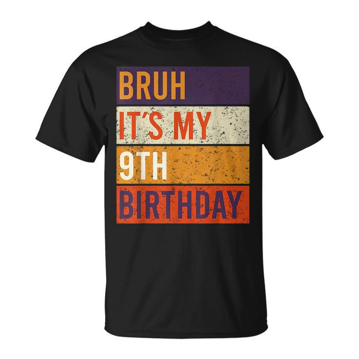 Bruh Its My 9Th Birthday 9 Year Old Birthday Unisex T-Shirt