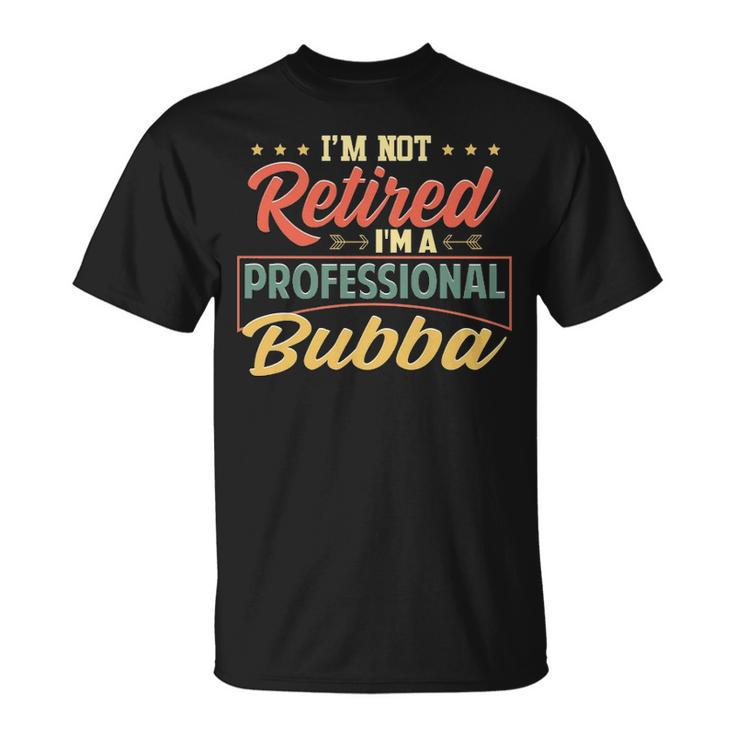 Bubba Grandpa Gift Im A Professional Bubba Unisex T-Shirt
