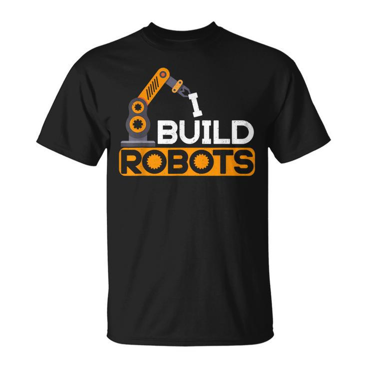 I Build Robots Building Robtics Engineer Ai Developer T-Shirt