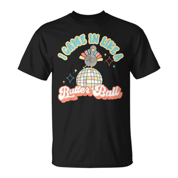 I Came In Like A Butterball Retro Thanksgiving Turkey T-Shirt