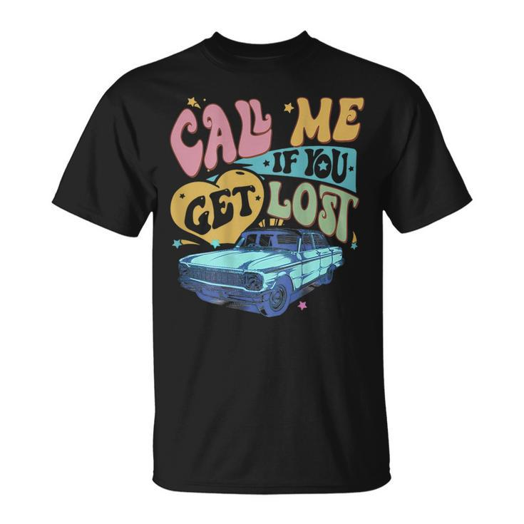 Call Me If You Get Lost Text Me When You Get Home On Back T-Shirt