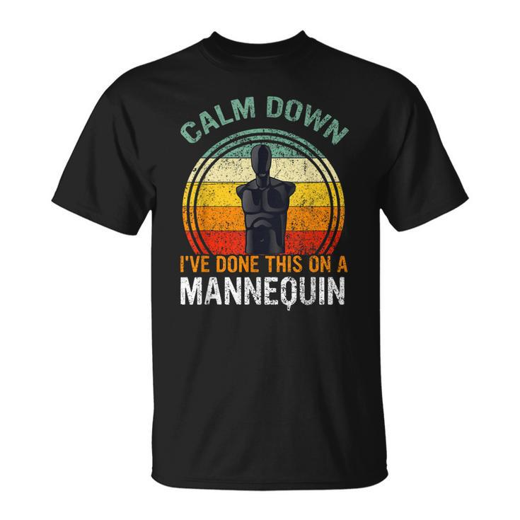 Calm Down Ive Done This On A Mannequin Funny  Unisex T-Shirt