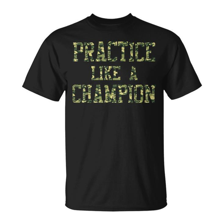Camo Sports Practice Camouflage Practice Like A Champion T-Shirt