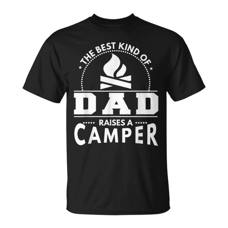 Camping  Best Kind Of Dad Raises A Camper  Gift For Mens Unisex T-Shirt