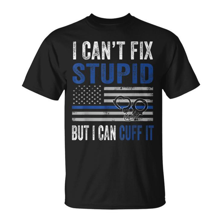 Cant Fix Stupid But I Can Cuff It Blue Line American Flag  Unisex T-Shirt
