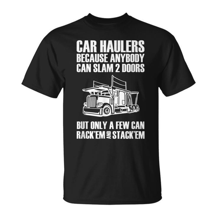 Car Haulers Because Anybody Can Slam 2 Doors Unisex T-Shirt