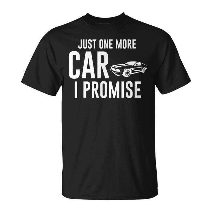 Car Lover Just One More Car I Promise T-shirt