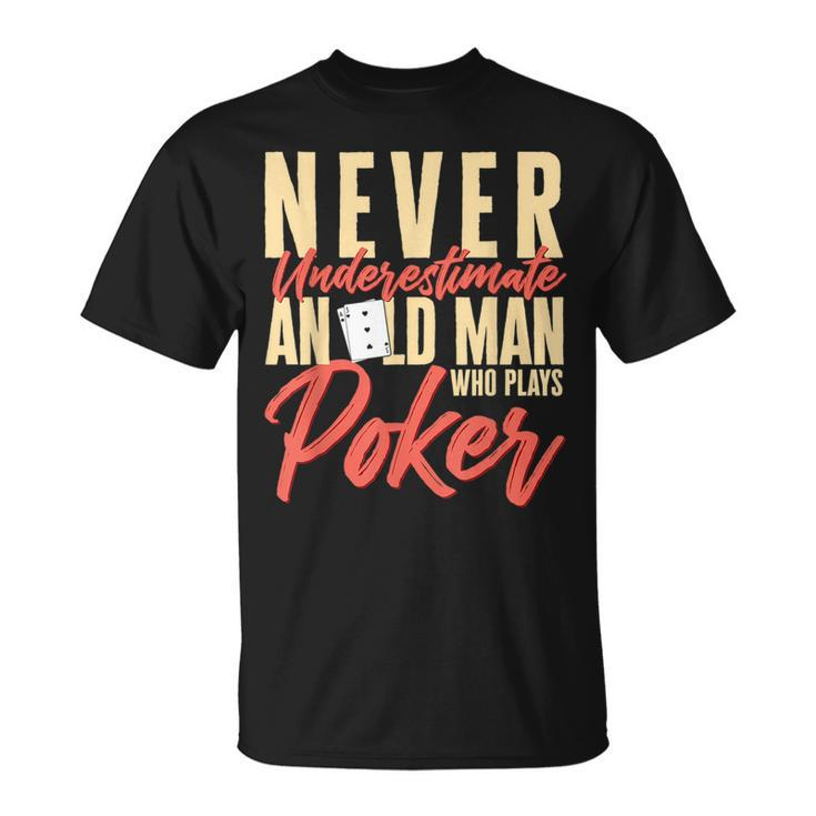 Card Player Never Underestimate An Old Man Who Plays Poker Unisex T-Shirt