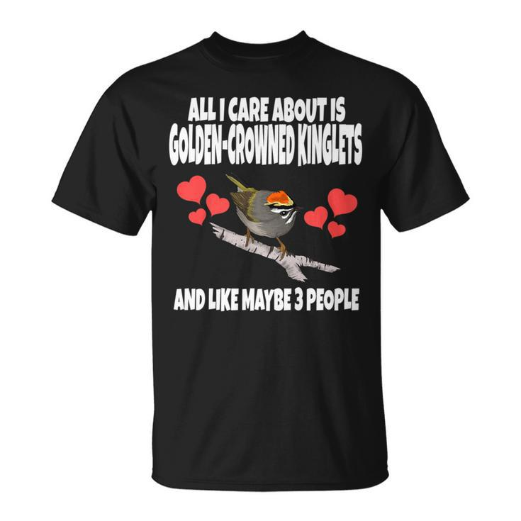 All I Care About Is Golden-Crowned Kinglets Birds T-Shirt