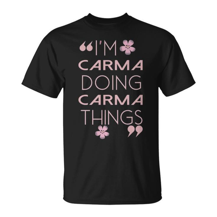 Carma Name Gift Doing Carma Things Unisex T-Shirt
