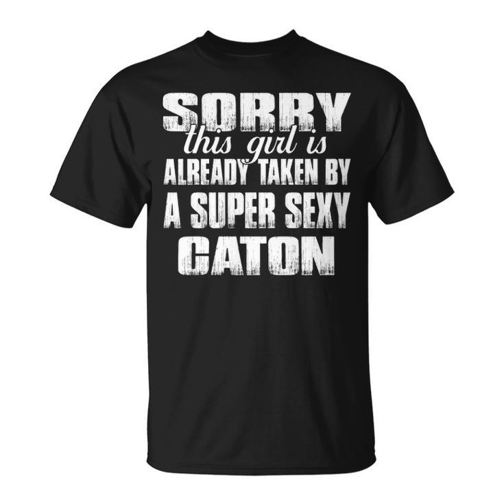 Caton Name Gift This Girl Is Already Taken By A Super Sexy Caton Unisex T-Shirt
