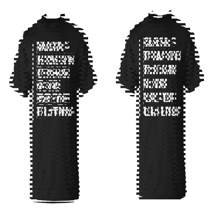 Charisma Giving People Your Full Attention T-Shirt