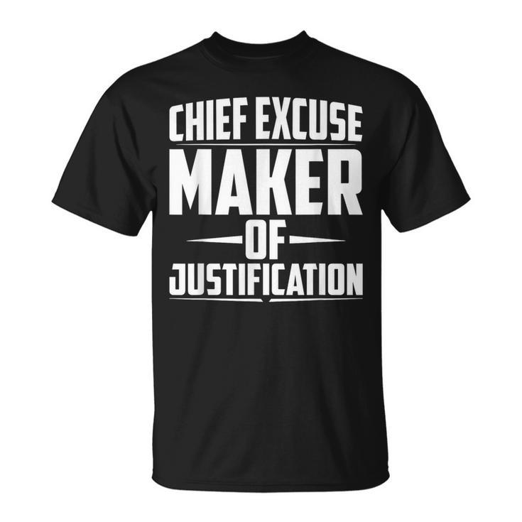 Chief Excuse Maker Of Justification Quote T-Shirt
