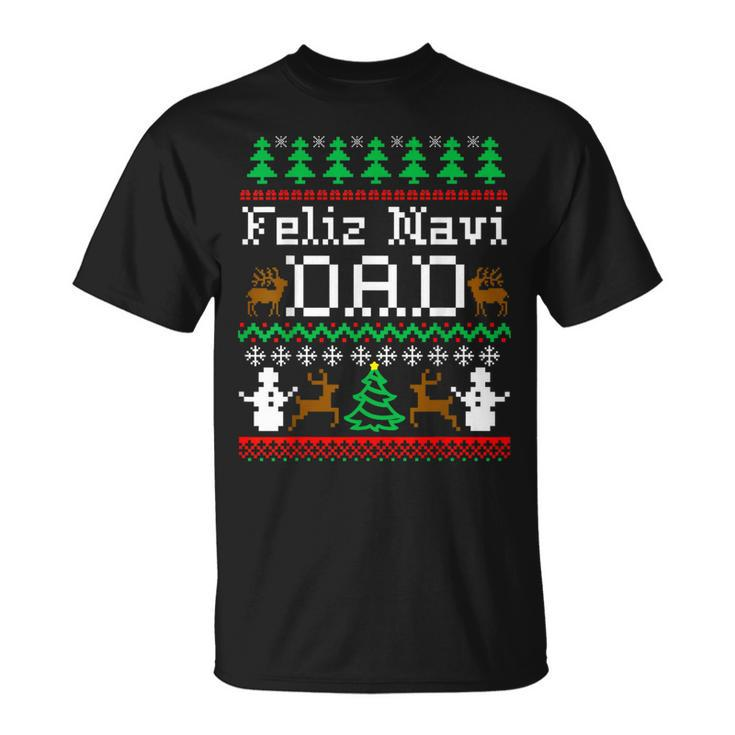 Christmas Feliz Navi Dad Ugly Sweater T T-Shirt