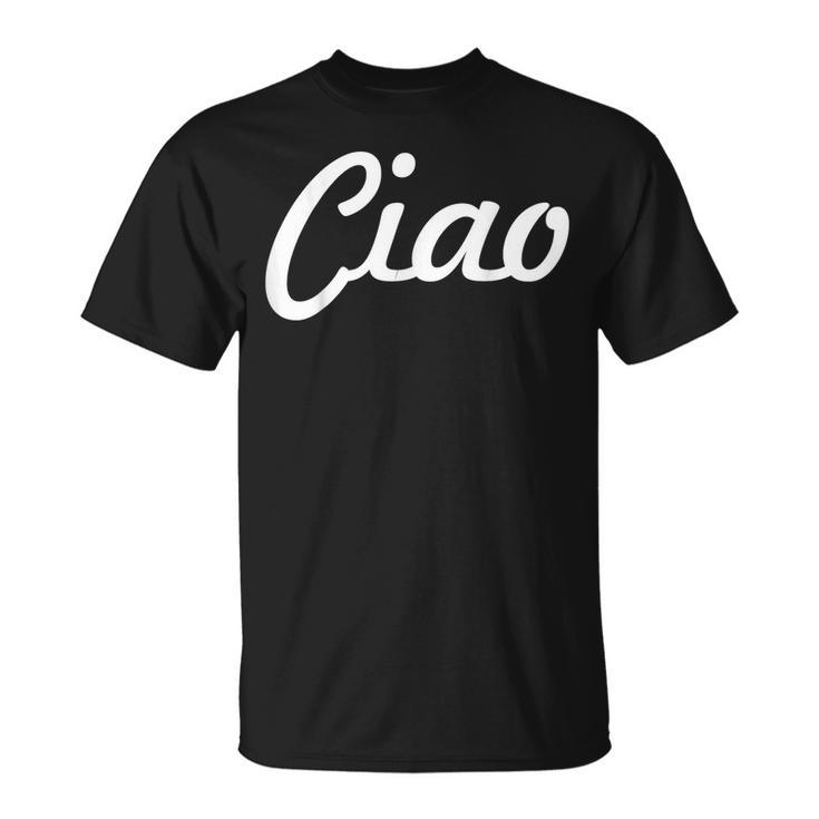Ciao Italian Greeting | Italy Lover Language Gift   Unisex T-Shirt