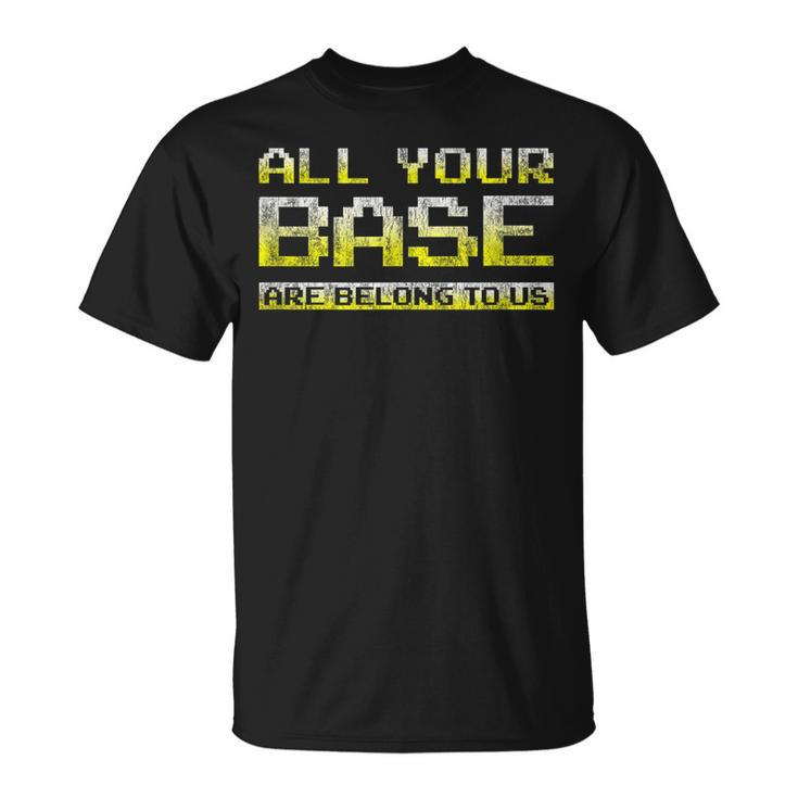 Classic Meme  All Your Base Are Belong To Us Unisex T-Shirt