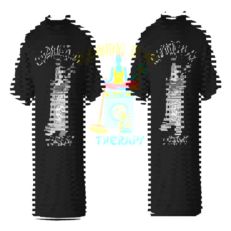 Cleaning Lady Cleaning Is My Therapy Housekeeper Unisex T-Shirt