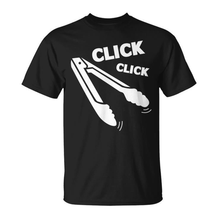 Click Click Tongs Bbq Barbecue Funny  Unisex T-Shirt