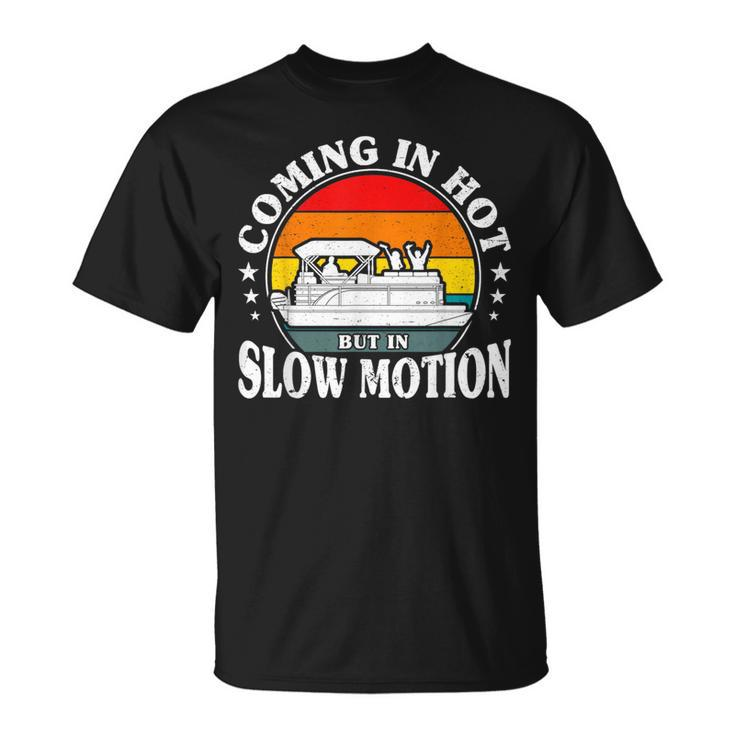 Coming In Hot But In Slow Motion Pontoon Boat Captain Men  Unisex T-Shirt