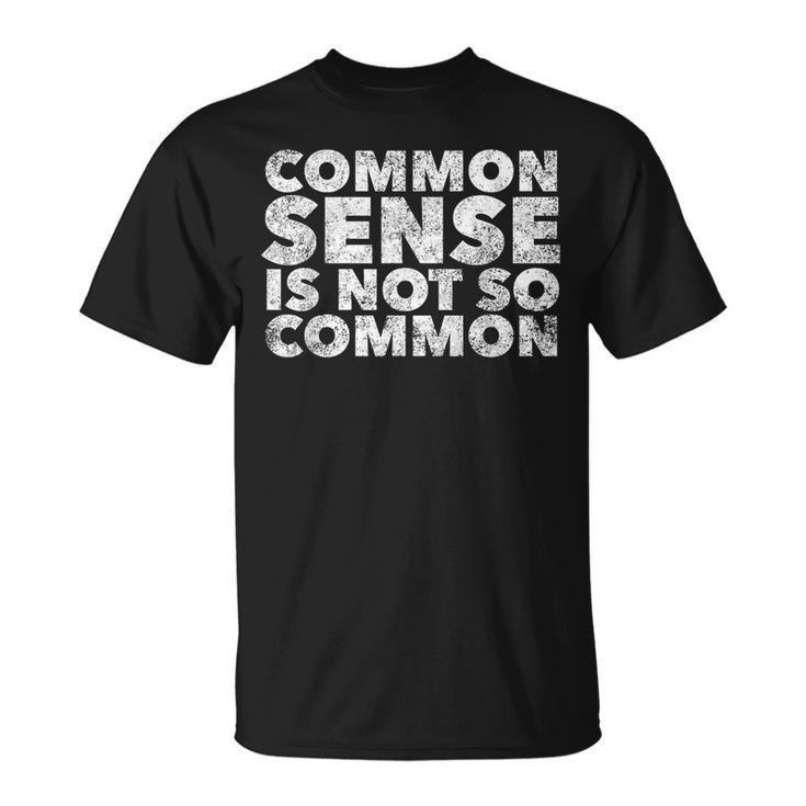 Common Sense Is Not So Common - Funny Quote Humor Saying  Humor Funny Gifts Unisex T-Shirt