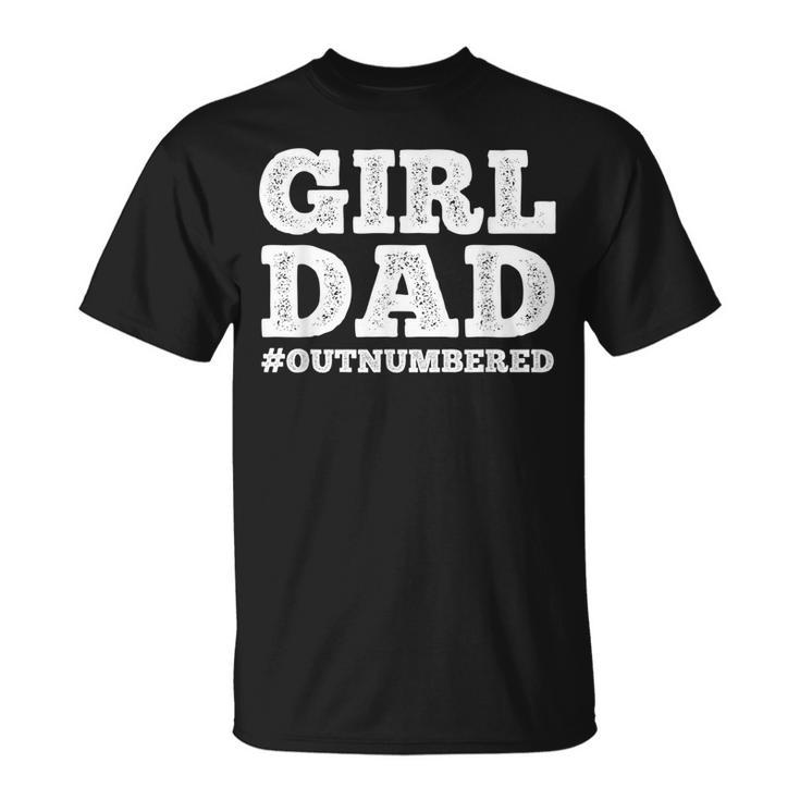 Cool Girl Dad For Men Father Super Proud Dad Outnumbered Dad  Unisex T-Shirt