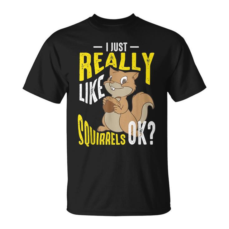 Cool I Just Really Like Squirrels Funny Chipmunk Keeper Gift Unisex T-Shirt