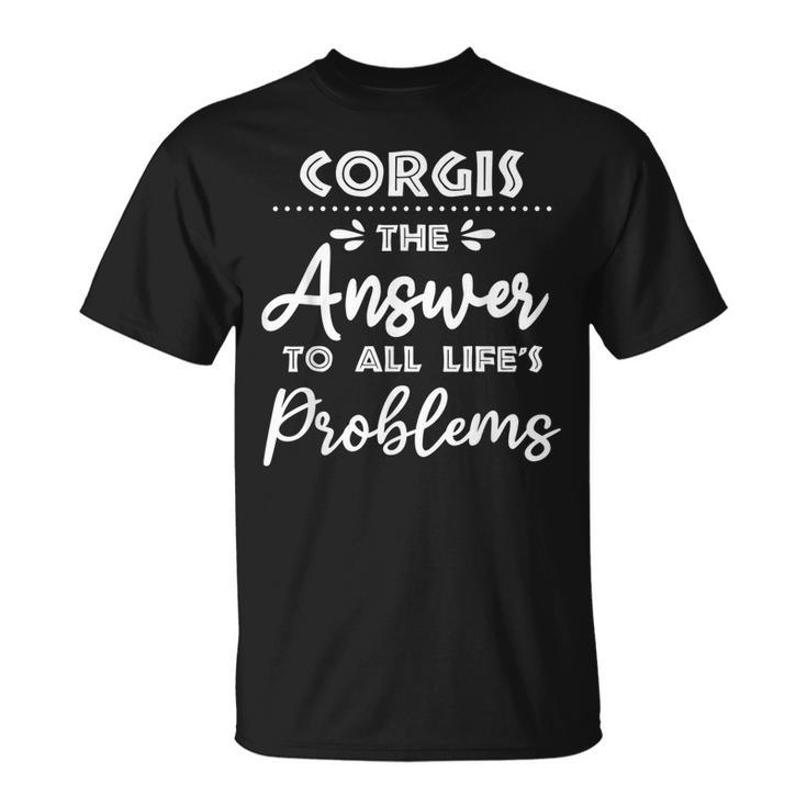 Corgis Answer To All Problems Funny Animal Meme Humor  Unisex T-Shirt