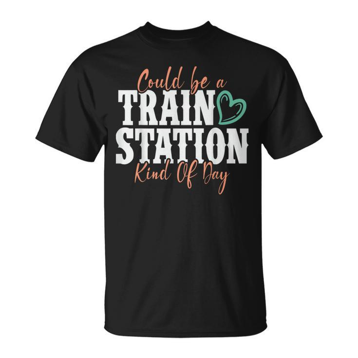 Could Be A Train Station Kind Of Day  Unisex T-Shirt