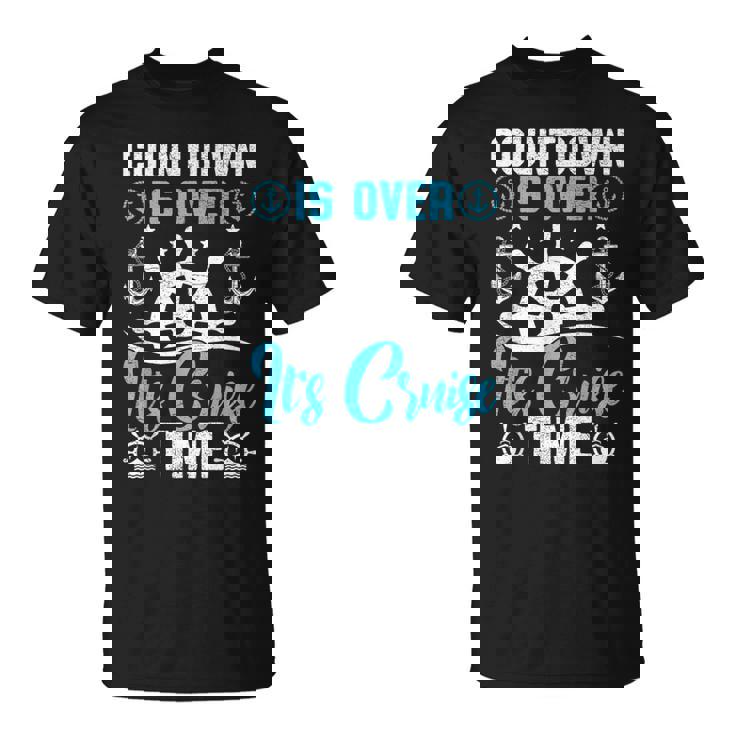 Countdown Is Over Its Cruise Time Cruising Unisex T-Shirt