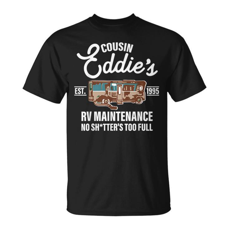 Cousin Eddies Est1995 Rv Maintenance No Shtters Too Full  Unisex T-Shirt