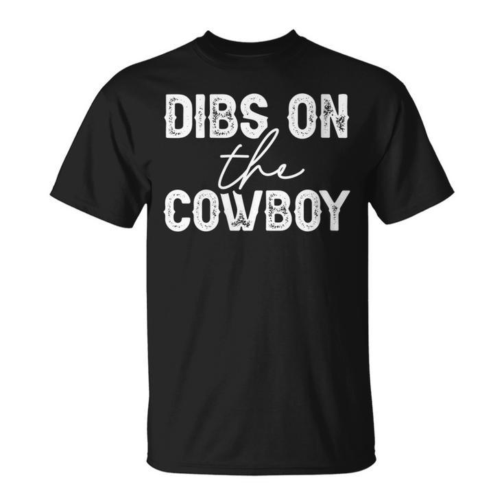 Cowgirl Country Girl Dibs On The Cowboy Rodeo Horse Southern Gift For Womens Unisex T-Shirt