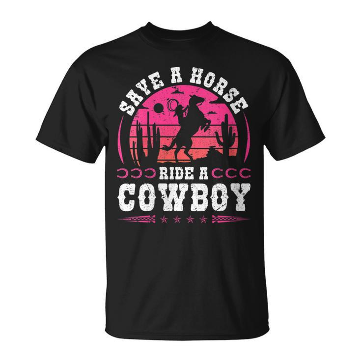 Cowgirl Save A Horse Ride A Cowboy Rodeo Western Country Gift For Womens Unisex T-Shirt