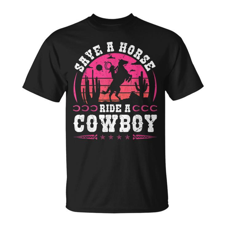 Cowgirl Save A Horse Ride A Cowboy Rodeo Western Country Unisex T-Shirt