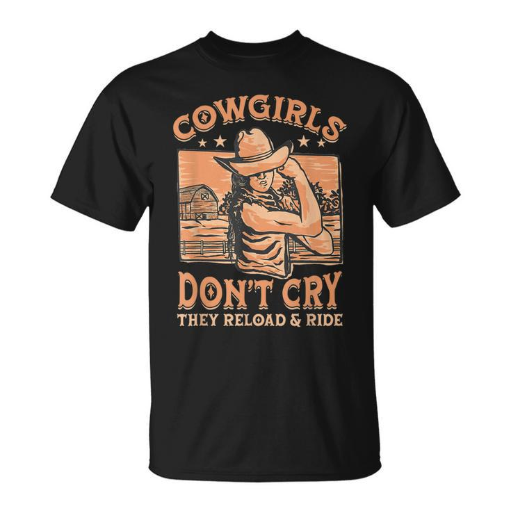 Cowgirls Dont Cry They Reload And Ride For A Cowgirl Unisex T-Shirt