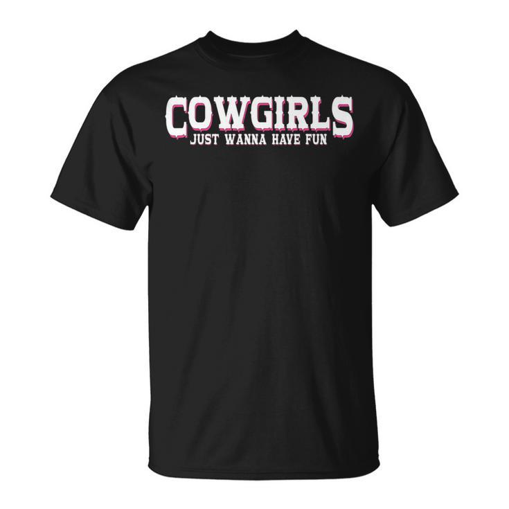 Cowgirls Just Wanna Have Fun - Country Southern Western Cow   Unisex T-Shirt
