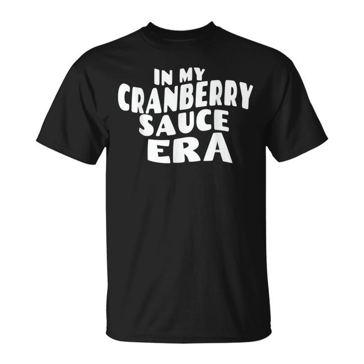 In My Cranberry Sauce Era T-Shirt