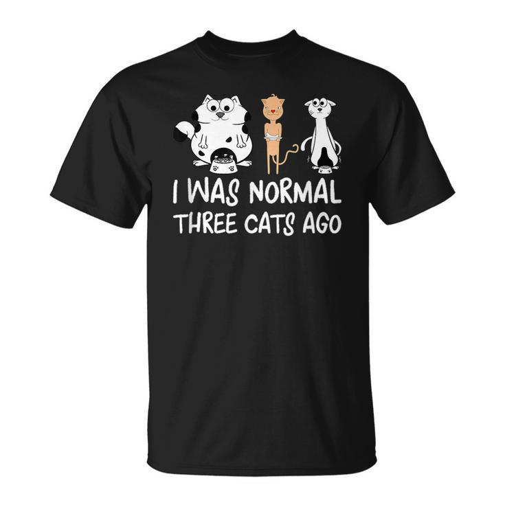 Crazy Cat Lady Funny Cats  I Was Normal Three Cats Ago Unisex T-Shirt