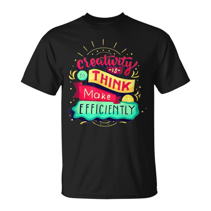 Creativity Is To Think Make Efficiently Motivational Quote T-Shirt