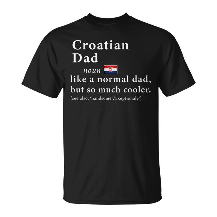 Croatian Dad Definition  Fathers Day Gift Flag  Unisex T-Shirt