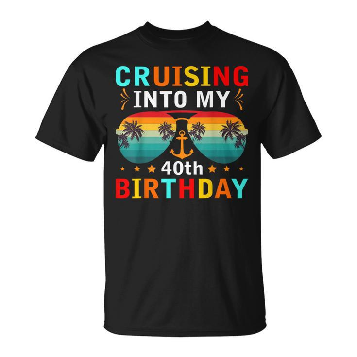 Cruising Into My 40Th Birthday 40 Year Old Cruise Birthday T-Shirt