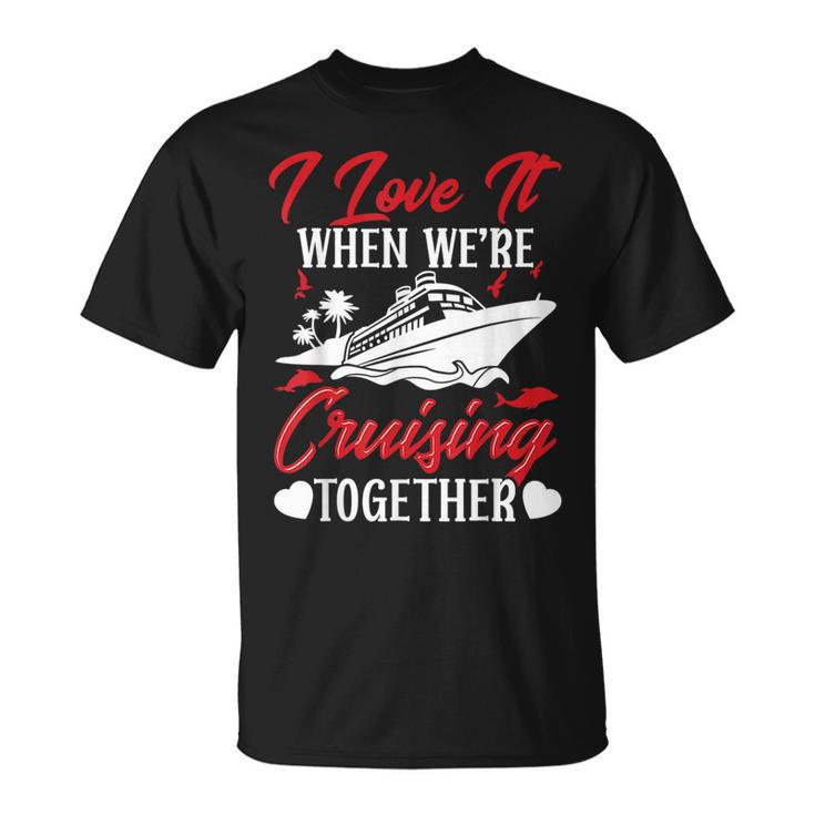 Cruising Couple Cruise Love It When We're Cruisin Together T-Shirt